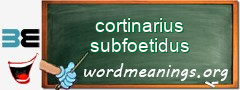 WordMeaning blackboard for cortinarius subfoetidus